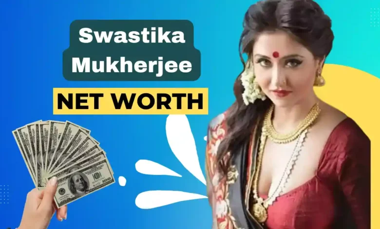 Swastika Mukherjee net worth
