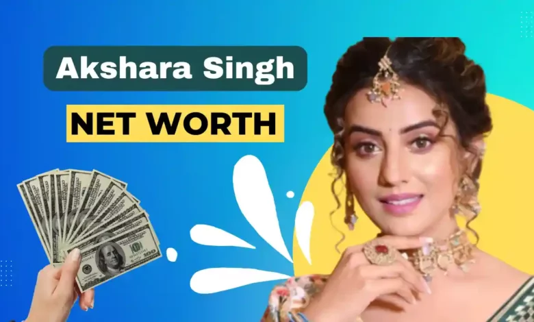 Akshara Singh net worth 2023