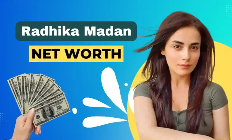 Radhika Madan Net Worth 2023
