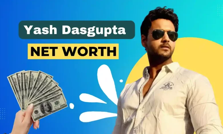 Yash Dasgupta Net Worth 2023