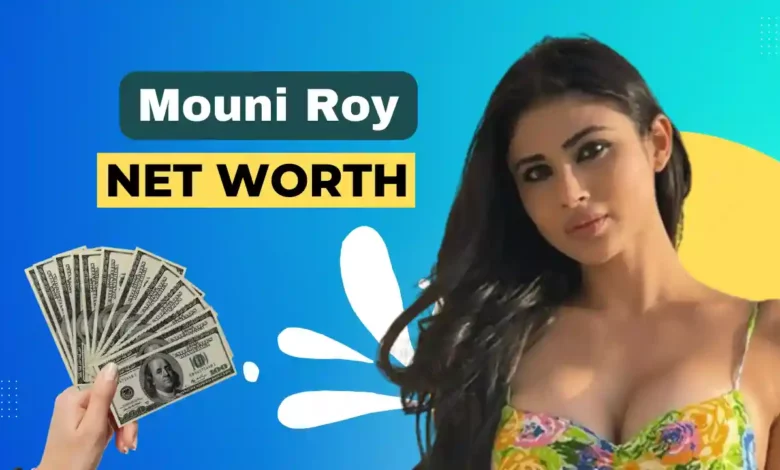mouni roy net worth 2023